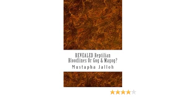 Revealed Reptilian Bloodlines Or Gog Magog Jalloh Mustapha 9781532894671 Amazon Com Books