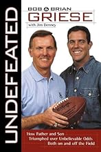 Undefeated: How Father and Son Triumphed Over Unbelievable Odds Both On and Off the Field