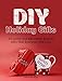 DIY Holiday Gifts: 30 Lovely and Affordable Holiday Gifts That Everyone Will Love (DIY Holiday Gifts, DIY Projects, DIY Books)