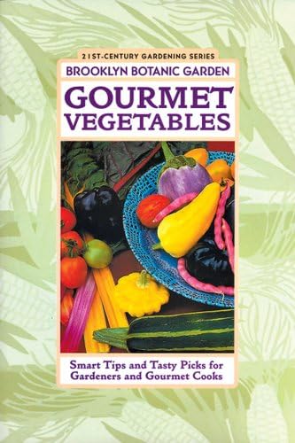 Gourmet Vegetables: Smart Tips and Tasty Picks for Gardeners and Gourmet Cooks