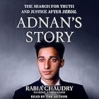 Adnan's Story: The Search for Truth and Justice After Serial Audiobook by Rabia Chaudry Narrated by Rabia Chaudry
