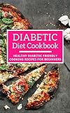 Diabetic Diet Cookbook: Healthy Diabetic Friendly Cooking Recipes For Beginners (Diabetic Cooking Book 1) by Michelle Carter
