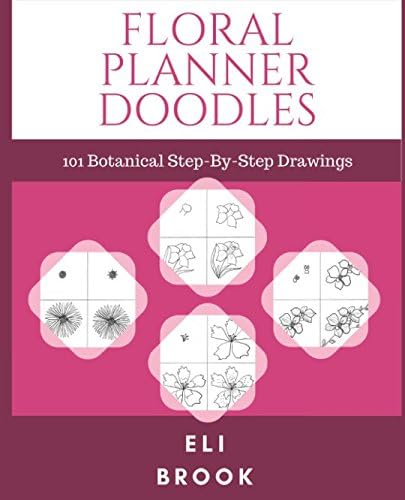 Floral Planner Doodles: 101 Step-By-Step Botanical Drawings Paperback – 10 April 2018