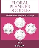 Floral Planner Doodles: 101 Step-By-Step Botanical Drawings by 