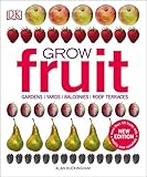 Grow Fruit: Gardens, Yards, Balconies, Roof Terraces by 