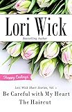 Lori Wick Short Stories, Vol. 1: Be Careful with My Heart, The Haircut by Lori Wick