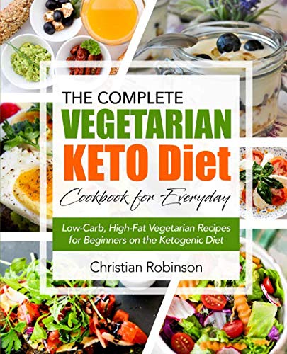 Keto Diet Cookbook: The Complete Vegetarian Keto Diet Cookbook for Everyday | Low-Carb, High-Fat Veg