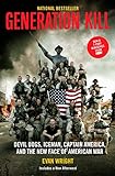 Generation Kill: Devil Dogs, Ice Man, Captain America, and the New Face of American War by Evan Wright