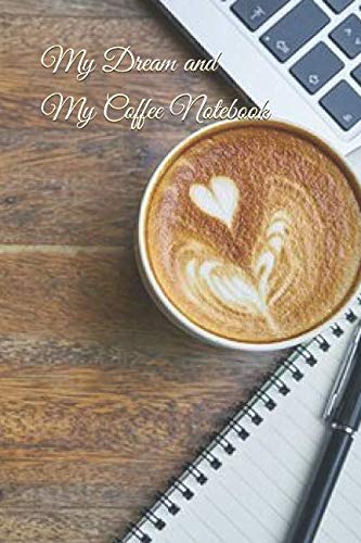 B.e.s.t My Dream and My Coffee Notebook: 6 x 9 Journal for writing your Life's Journey. This blank 150 page [P.D.F]