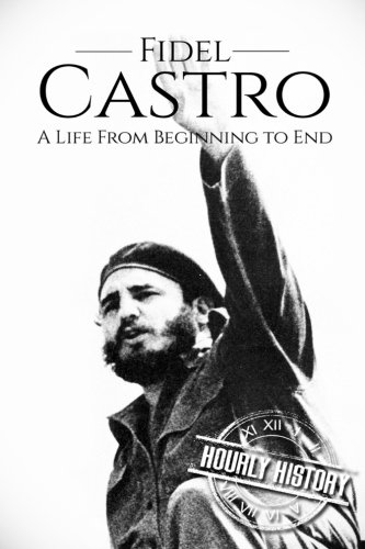 Fidel castro: a life from beginning to end