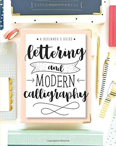 Download Lettering and Modern Calligraphy: A Beginner's Guide: Learn Hand Lettering and Brush Lettering PDF