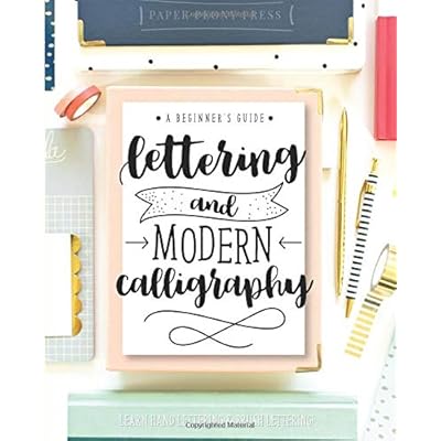 Lettering and Modern Calligraphy: A Beginner's Guide: Learn Hand Lettering and Brush Lettering Lettering and Modern Calligraphy: A Beginner's Guide: Learn Hand Lettering and Brush Lettering