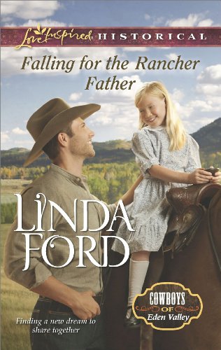 Falling for the Rancher Father: A Single Dad Romance (Cowboys of Eden Valley Book 7) by Linda Ford