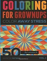 Coloring For Grownups: Color Away Stress 50 Geometric Patterns Vol. 1 (adult coloring books) Coloring For Grownups: Color Away Stress 50 Geometric Patterns Vol. 1 (adult coloring books)