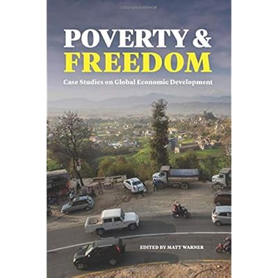 Poverty and Freedom: Case Studies on Global Economic Development Poverty and Freedom: Case Studies on Global Economic Development