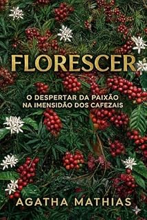 Livro FLORESCER: O despertar da paixão na imensidão dos cafezais