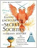 Hardcover The Element Encyclopedia of Secret Societies and Hidden History: The Ultimate A-Z of Ancient Mysteries, Lost Civilizations and Forgotten Wisdom Book