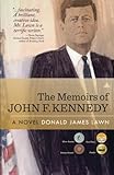 The Memoirs of John F. Kennedy: A Novel