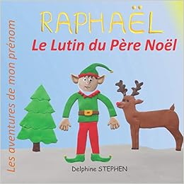 Amazon Fr Raphael Le Lutin Du Pere Noel Les Aventures De Mon Prenom Stephen Delphine Livres