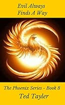 Evil Always Finds A Way: The Phoenix Series Book 8 Evil Always Finds A Way: The Phoenix Series Book 8