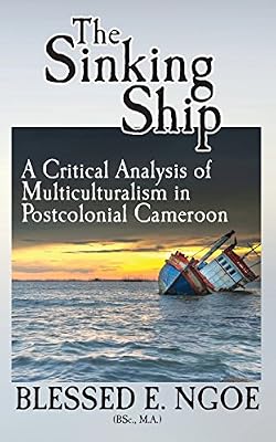 The Sinking Ship: A Critical Analysis of Multiculturalism in Postcolonial Cameroon