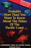 Front cover for the book Probably More Than You Want to Know About the Fishes of the Pacific Coast by Milton Love