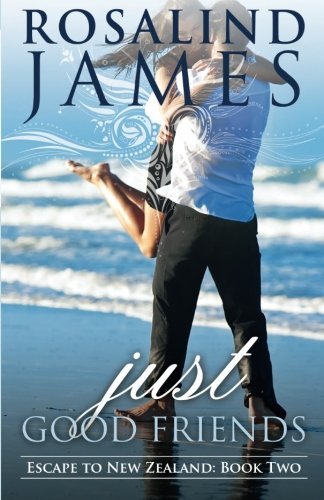 Just Good Friends: Escape to New Zealand Book Two