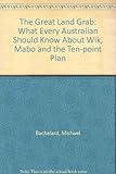 Front cover for the book The Great Land Grab: What Every Australian Should Know About Wik, Mabo and the Ten-point Plan by Michael Bachelard