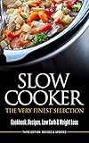 SLOW COOKER: The Very Finest Selection - Cookbook, Recipes, Low Carb & Weight Loss (Pressure Cooker, Cookbook) by Jessica Smith