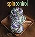 Spin Control: Techniques for Spinning the Yarns You Want by Amy King, Anne Merrow