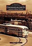 Cincinnati On The Go: History of Mass Transit   (OH)  (Images of America)