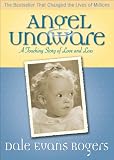 Angel Unaware: A Touching Story of Love and Loss by Dale Evans, Norman Peale