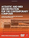 Acoustic and MIDI Orchestration for the Contemporary Composer: A Practical Guide to Writing and Sequ by