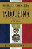 The French Foreign Legion and Indochina in Retrospect