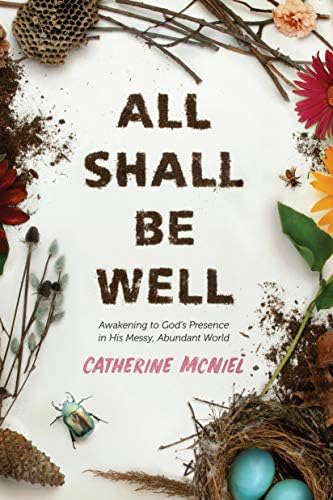 All Shall Be Well: Awakening to God’s Presence in His Messy, Abundant World