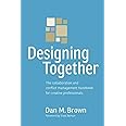 Designing Together: The collaboration and conflict management handbook for creative professionals (Voices That Matter)