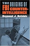 The Origins of FBI Counterintelligence (Modern War Studies)