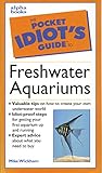The Pocket Idiot's Guide to Freshwater Aquariums by 