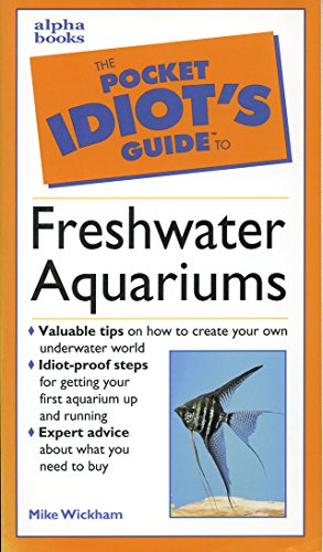 The Pocket Idiot's Guide to Freshwater Aquariums by Mike Wickham