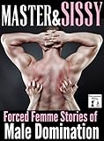Master and Sissy: Forced Femme Stories of Male Domination