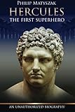 Hercules: The First Superhero by Philip Matyszak