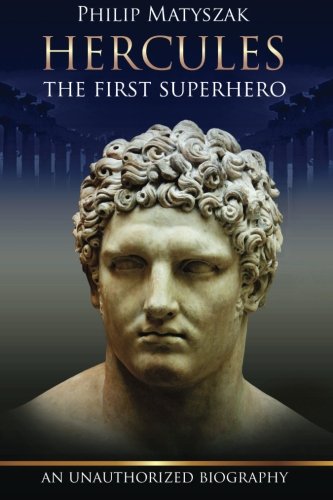 Hercules: The First Superhero by Philip Matyszak