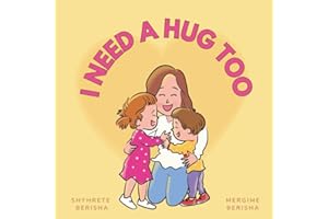 I Need a Hug Too: A Cute Children’s Book to Help Kids who have siblings Understand, Accept, and Overcome Feelings of Jealousy; Help’s Kids to Vocalize ... for Attention, Love, and Parental Affection