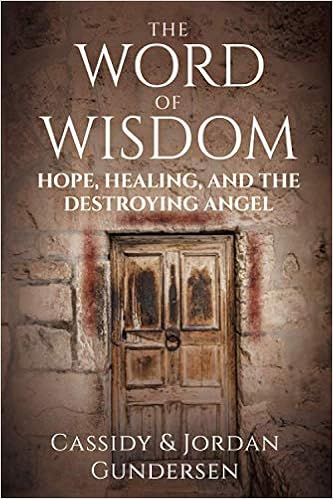 The Word Of Wisdom Hope Healing And The Destroying Angel Gundersen Cassidy Gundersen Jordan 9781735419114 Books Amazon Ca