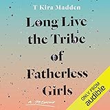 Long Live the Tribe of Fatherless Girls: A Memoir by 