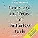 Long Live the Tribe of Fatherless Girls: A Memoir by 
