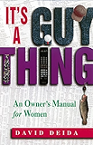 It's A Guy Thing: A Owner's Manual for Women: An Owners Manual for Women