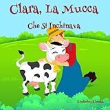 Clara, La Mucca Che Si Inchinava (Friendship Series) (Volume 1) (Italian Edition)