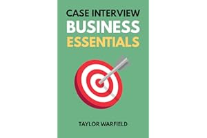 Case Interview Business Essentials: Your 2-Hour MBA to Ace Consulting Interviews