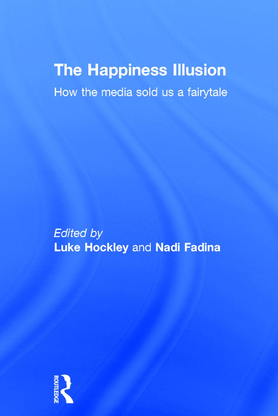 Amazon The Happiness Illusion How The Media Sold Us A Fairytale Hockley Luke Fadina Nadi Psychotherapy Ta Nlp